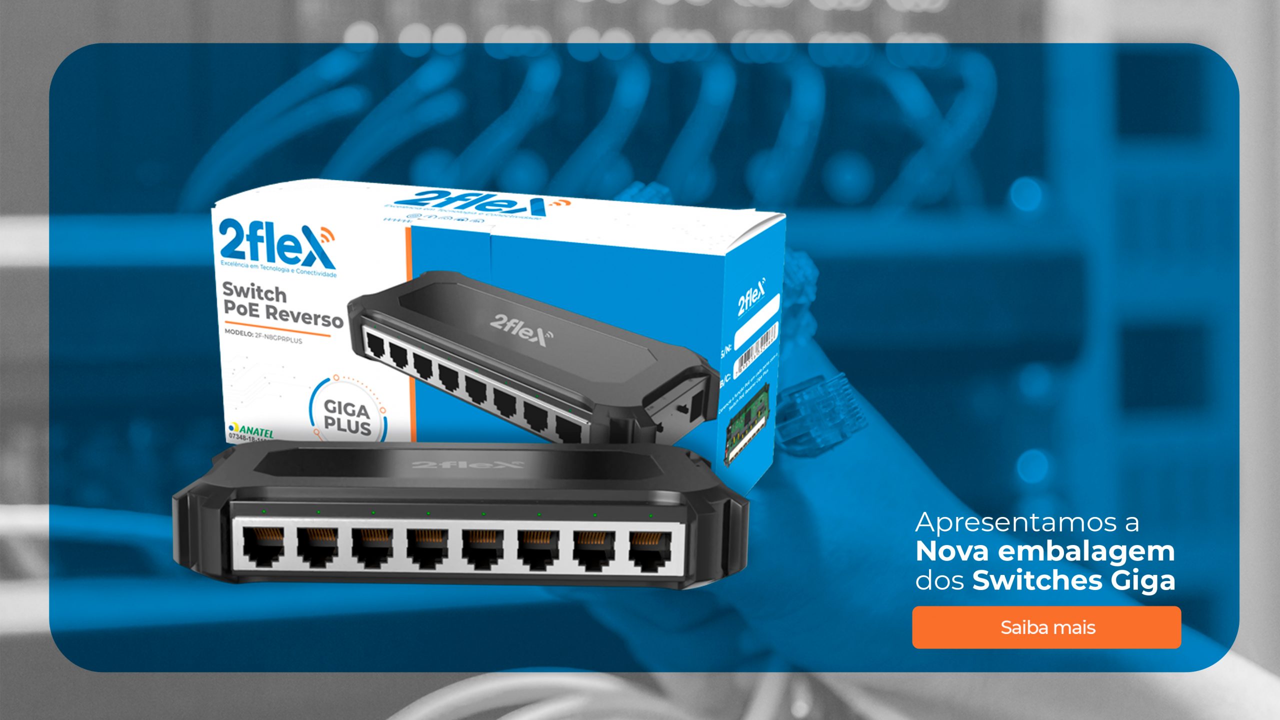 Novo Visual, Mesma Eficiência: Apresentamos a Nova Embalagem dos Switches Giga 2Flex Telecom!