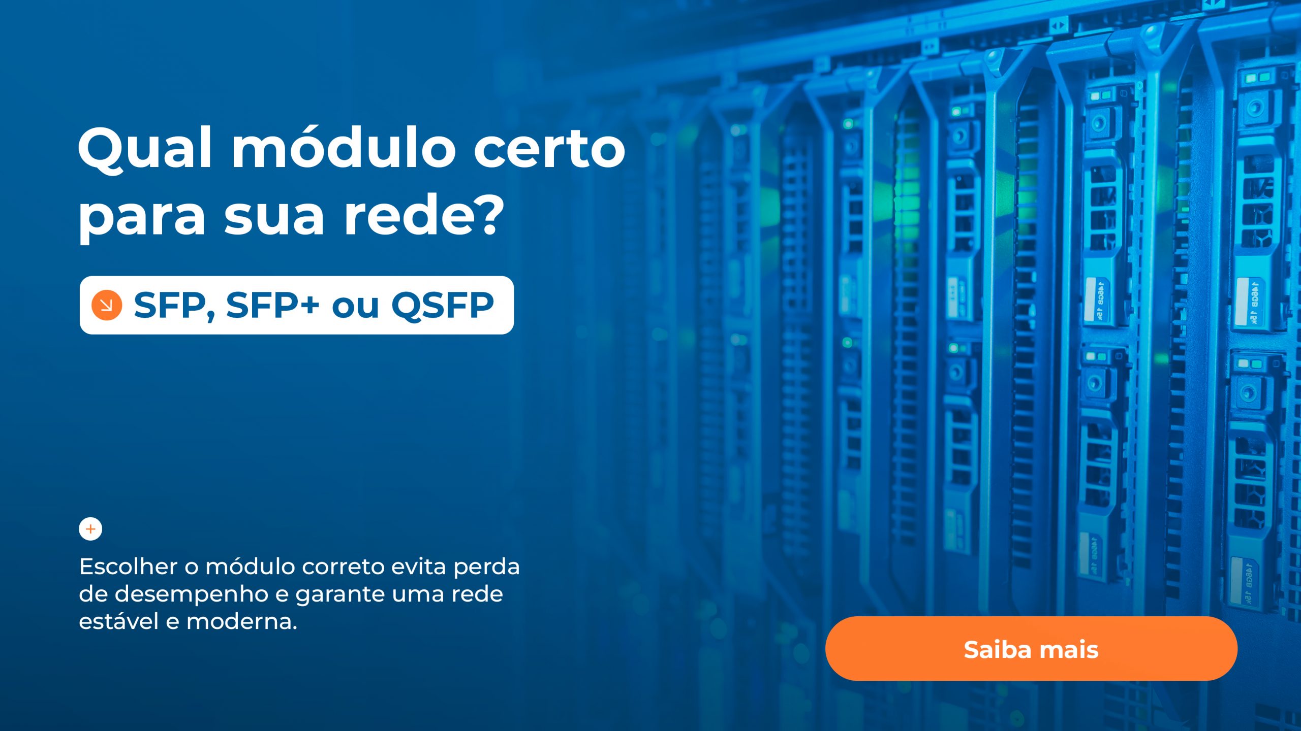 SFP, SFP+, QSFP: Desvendando as Siglas e Escolhendo o Módulo Certo para sua Rede